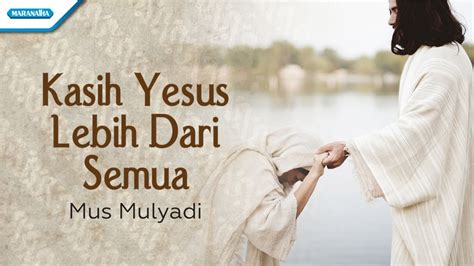 Kasih Yesus Lebih Dari Semua - Mus Mulyadi (with lyric) - YouTube