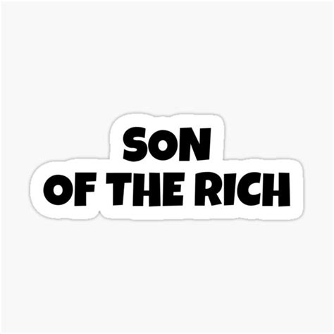 "Son Of The Rich Funny Black and White Text" Sticker for Sale by ...