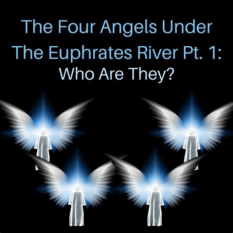 The Four Angels Under The Euphrates River Pt. 1: Who Are They? - HoldToHope