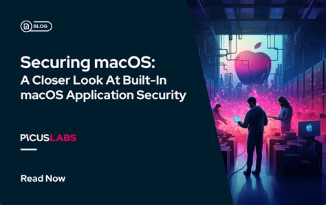 Securing macOS: A Closer Look At Built-In macOS Application Security