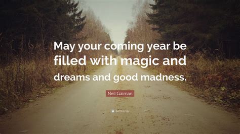 Neil Gaiman Quote: “May your coming year be filled with magic and ...