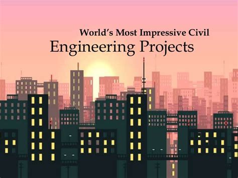 World's most impressive civil engineering projects