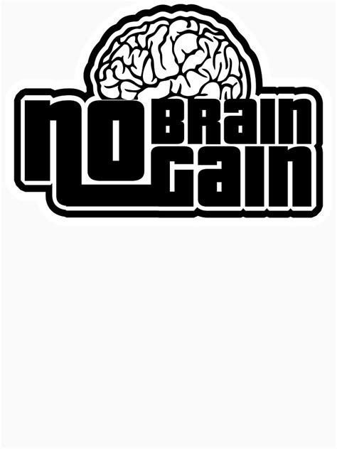 "No brain, no gain" T-shirt by MrIngenio | Redbubble