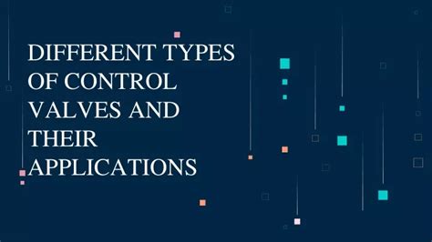 PPT - DIFFERENT TYPES OF CONTROL VALVES AND THEIR APPLICATIONS PowerPoint Presentation - ID:12194279