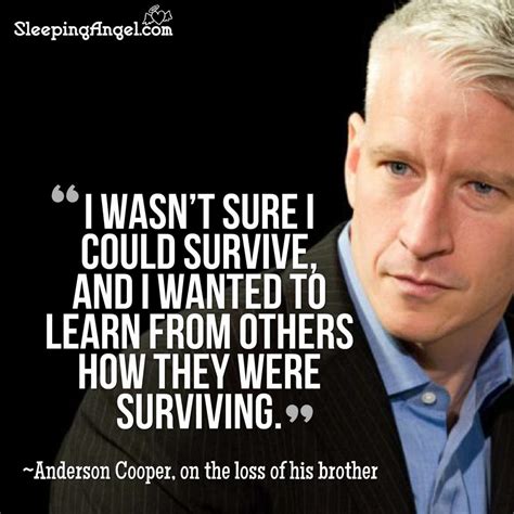 I wasn’t sure I could survive, and I wanted to learn from others how they were survicing ...