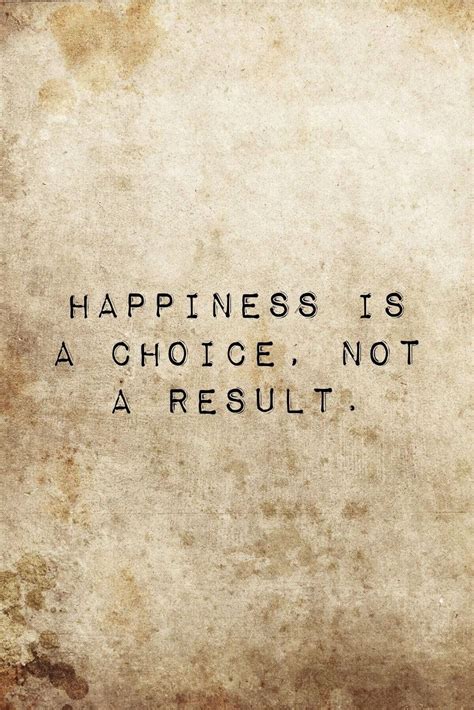 Pin by Karin Rorig Beaupre on Quotes & Inspirations! | Happiness is a choice, Life quotes, Inner ...