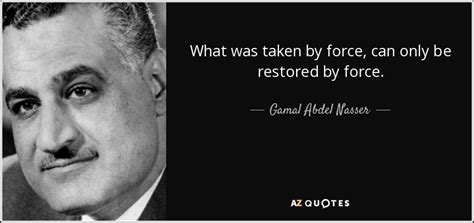 TOP 25 QUOTES BY GAMAL ABDEL NASSER | A-Z Quotes