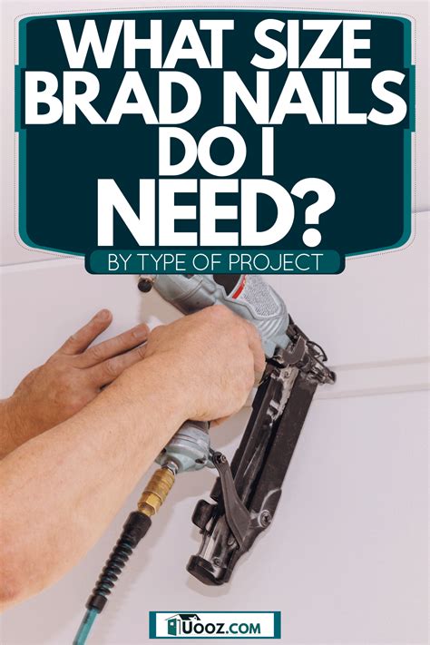 What Size Brad Nails Do I Need? [By Type Of Project] - uooz.com