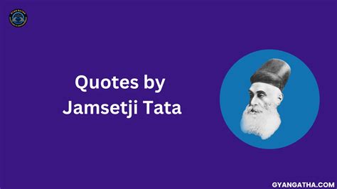 Quotes by Jamsetji Tata - Gyan Gatha