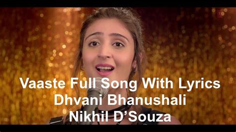 Vaaste Full Song With Lyrics Dhvani Bhanushali | Nikhil D’Souza | Song ...