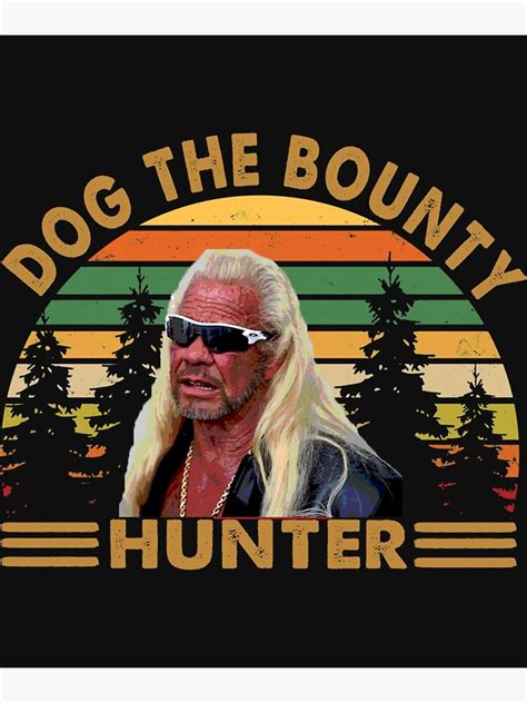 "Dog the Bounty Hunter " Poster by andSaridar | Redbubble