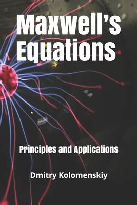 Maxwell's Equations: Principles and Applications by Dmitry Kolomenskiy | Goodreads