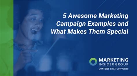 5 Awesome Marketing Campaign Examples and What Makes Them Special - Marketing Insider Group