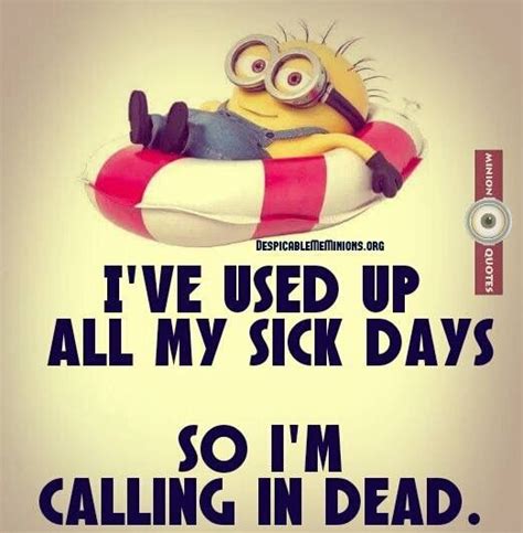 I've used up all my sick days ... | Minions funny, Minion quotes, Minions quotes