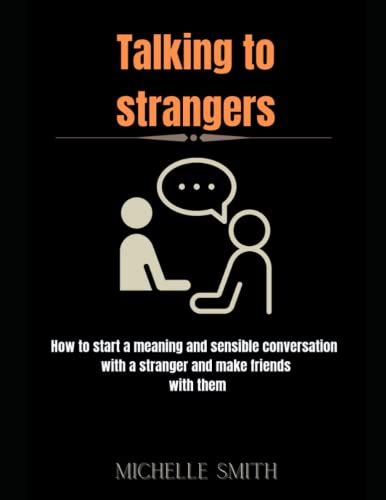 TALKING TO STRANGERS: How to start a meaning and sensible conversation ...