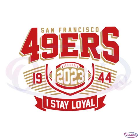 San Francisco 49ers 2023 I Stay Loyal Svg Graphic Designs Files