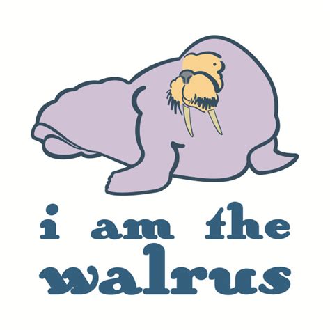 I Am The Walrus - Walrus - T-Shirt | TeePublic