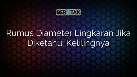 √ Rumus Diameter Lingkaran Jika Diketahui Kelilingnya