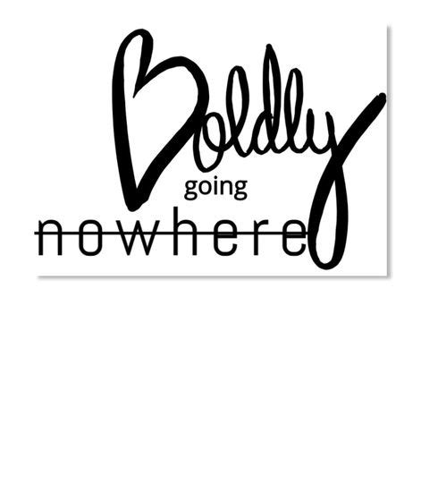 Boldly Going Nowhere sticker. Cheap, good quality. | Inspirational pictures, Fun prints, Inspiration