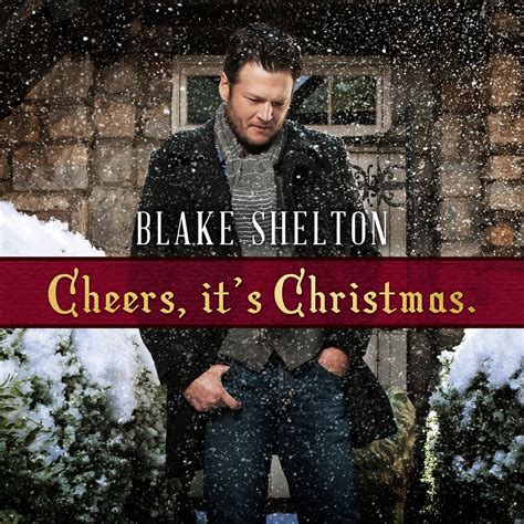 ‎Cheers, It's Christmas. (Deluxe Version) - Album by Blake Shelton - Apple Music