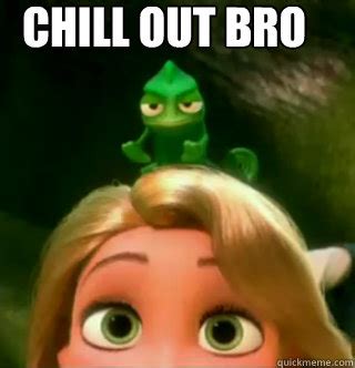 Chill out Bro - Tangled Chill - quickmeme