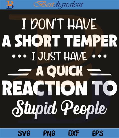 I Do Not Have A Short Temper I Just Have A Quick Reaction Svg, | Funny ...