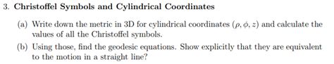 Solved 3. Christoffel Symbols and Cylindrical Coordinates | Chegg.com