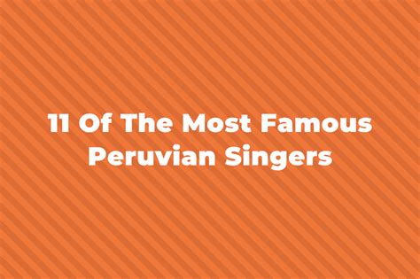 11 Of The Greatest And Most Famous Peruvian Singers