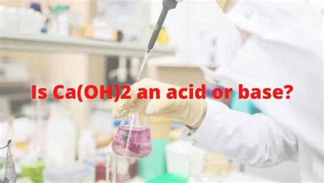 Is Ca(OH)2 an acid or base? Strong or Weak - Calcium hydroxide