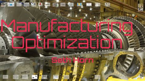 MANUFACTURING OPTIMIZATION IN CLASS PRESENTATION - October 2021 by seth horn on Prezi