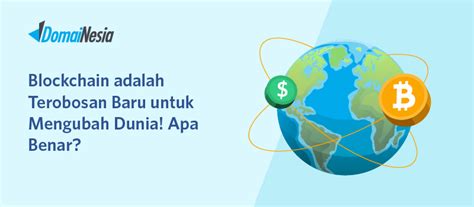 Blockchain adalah Terobosan Baru untuk Mengubah Dunia! Apa Benar?