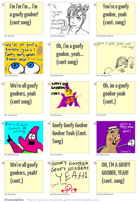 I'm I'm I'm... I'm a goofy goober! (cont song) - Drawception