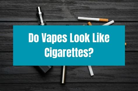 Do Vapes Look Like Cigarettes?