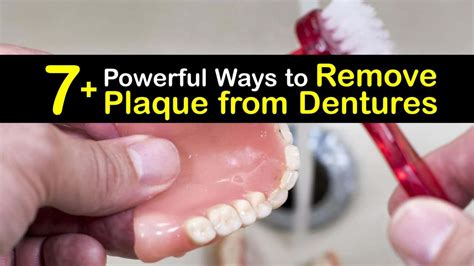 7+ Powerful Ways to Remove Plaque from Dentures