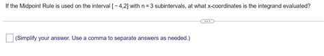 Solved If the Midpoint Rule is used on the interval [−4,2] | Chegg.com