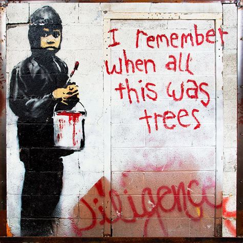 Banksy I remember when all this was a trees, Graffiti Street Art ...