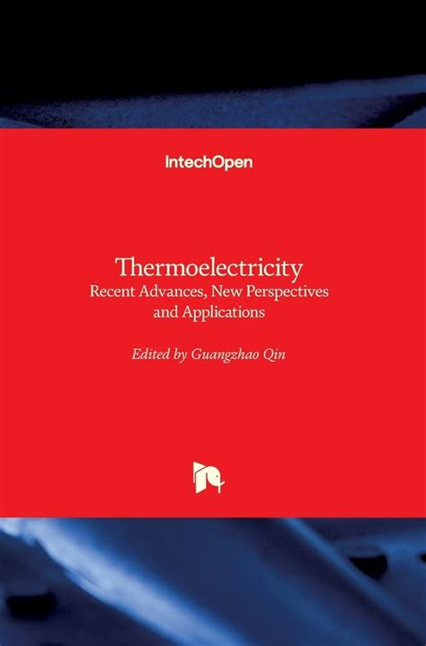 Thermoelectricity: Recent Advances, New Perspectives and Applications: Qin, Guangzhao ...