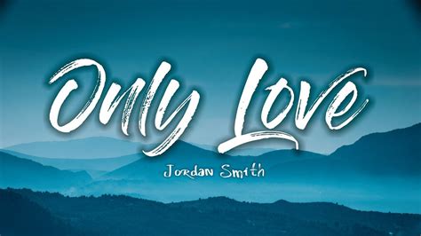 Jordan Smith - Only Love (Lyrics) 🎵 - YouTube