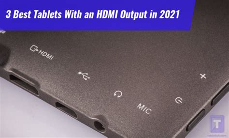 3 Best Tablets With an HDMI Output in 2021