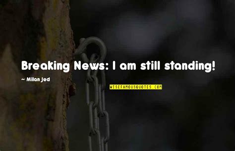 I Am Still Standing Quotes: top 42 famous quotes about I Am Still Standing