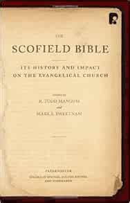 The Scofield Bible: Its History and Impact on the Evangelical Church: Mangum, R. Todd, Sweetnam ...