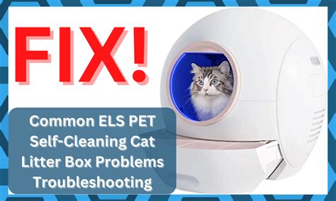 11 Common ELS PET Self-Cleaning Cat Litter Box Problems Troubleshooting - DIY Smart Home Hub