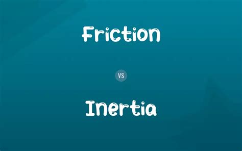 Friction vs. Inertia: Difference and Comparison