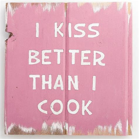 Wooden Sign I Kiss Better Than I Cook by SalvagedSigns on Etsy || kitchen, cook, cute, funny ...