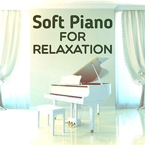 Play Soft Piano for Relaxation by Soft Piano Music on Amazon Music