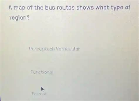 a map of the bus routes shows what type of region? perceptual/vernacular functional | Question AI