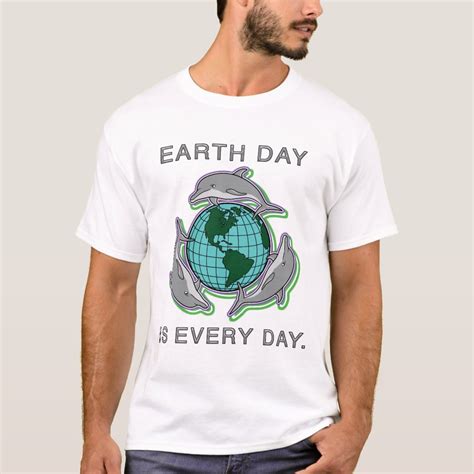 "Earth Day is Every Day" T-Shirt | Zazzle