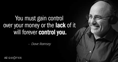 Dave Ramsey quote: You must gain control over your money or the lack...