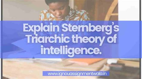 Explain Sternberg’s Triarchic theory of intelligence. - IGNOU Assignment Wala