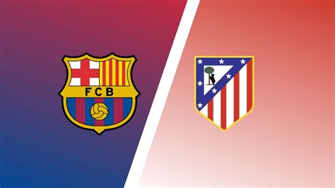 Barcelona vs Atletico Madrid Match Preview & Predictions - LaLiga Expert